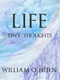 Cover: Life - Tiny Thoughts (Spiritual philosophy, #1) - William O'Brien