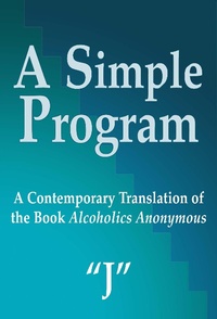 Enlarge image Cover: A Simple Program: A Contemporary Translation of the Book, Alcoholics Anonymous - Still Lake Press