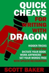 Enlarge image Cover: Quick Cheats for Writing With Dragon - Hidden Tricks to Help You Dictate Your Book, Work Anywhere and Set Your Words Free with Speech Recognition (Dictation Mastery for PC and Mac) - Ashe Publishing