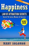 Cover: Happiness: Law of Attraction Secrets: Secret To Love; Secret To Money; Secret To Life - Mary Solomon