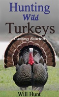 Cover: Hunting Wild Turkeys (How to Hunt) - How to Hunt