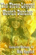 Cover: The Three-Legged Hootch Dancer (Tales of the Galactic Midway, #2) - Tales of the Galactic Midway