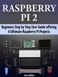 Cover: Raspberry Pi 2: Beginners Step by Step User Guide offering 6 Ultimate Raspberry Pi Projects - Amazing Publisher