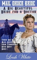 Cover: A Big Beautiful Bride for a Doctor (Mail Order Bride) - Three Big Beautiful Mail Order Brides from Tennessee Head West