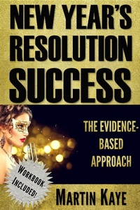 Enlarge image Cover: New Year's Resolution Success - The Evidence-Based Approach (Workbook Included) - Martin Kaye