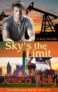 Cover: Sky's the Limit (The Sexy Billionaire Bad Boy Series, #5) - The Sexy Billionaire Bad Boy Series