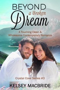 Cover: Beyond a Broken Dream: A Christian Clean & Wholesome Contemporary Romance (The Crystal Cove Series, #3) - The Crystal Cove Series