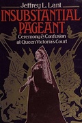 Cover: Insubstantial Pageant.: Ceremony & Confusion at Queen Victoria's Court - Jeffrey Lant