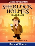 Cover: Sherlock Holmes adattato per i bambini: Silver Blaze (I Classici per i Bambini: Sherlock Holmes) - I Classici per i Bambini: Sherlock Holmes