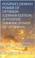Cover: Positives Denken Power of Optimism (GERMAN EDITION of Positive Thinking Power of Optimism) - gautam sharma