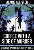Cover: Coffee With a Side of Murder (A Clarissa Spencer Cozy Mystery, #5) - A Clarissa Spencer Cozy Mystery