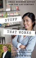 Cover: Stuff That Works: Small Business Advice for the 21st Century - Kevin Weir