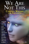 Cover: We Are Not This - Carolina Writers for Equality - John G. Hartness