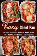 Cover: Easy Sheet Pan: 40 Simple and Delicious Meals in 40 Minutes or Less with a Sheet Pan, Your Oven and a Little Imagination (Creative Cooking) - Creative Cooking