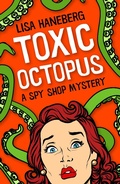 Cover: Toxic Octopus (A Spy Shop Mystery, #1) - A Spy Shop Mystery