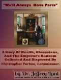 Cover: "We'll always have Paris." A story of wealth, obsessions, and the emperor's ransom collected and dispersed by Christopher Forbes, connoisseur. - Jeffrey Lant