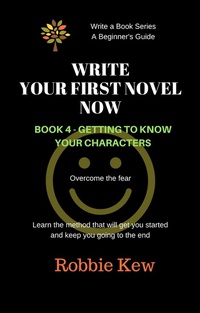 Enlarge image Cover: Write Your First Novel Now. Book 4 - Getting to Know Your Characters (Write A Book Series. A Beginner's Guide, #4) - Write A Book Series. A Beginner's Guide