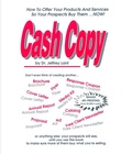 Cover: Cash Copy How To Offer Your Products And Services So Your Prospects Buy Them ... NOW! - Jeffrey Lant