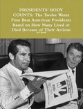 Cover: Presidents' Body Counts: The Twelve Worst and Four Best American Presidents Based on How Many Lived or Died Because of Their Actions (Best and Worst in History, #1) - Al Carroll