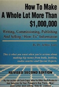 Cover: How to make a whole lot more than $1,000, 000 writing, commissioning, publishing and selling "how to" information - Jeffrey Lant