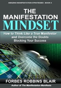 Cover: The Manifestation Mindset (Amazing Manifestation Strategies, #3) - Forbes Robbins Blair