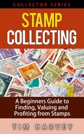 Cover: Stamp Collecting   A Beginners Guide to Finding, Valuing and Profiting from Stamps (The Collector Series, #2) - The Collector Series