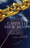 Cover: De-Captivate Your Mind - Wisdom Ntshalintshali