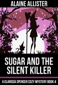 Cover: Sugar and the Silent Killer (A Clarissa Spencer Cozy Mystery, #4) - A Clarissa Spencer Cozy Mystery