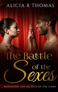 Cover: The Battle of the Sexes...Revealing the Secrets of the Game - Alicia R Thomas