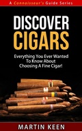 Cover: Discover Cigars - Everything You Ever Wanted To Know About Choosing A Fine Cigar! (A Connoisseur's Guide, #4) - A Connoisseur's Guide