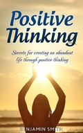 Cover: Positive Thinking: Secrets for Creating an Abundant Life Through Positive Thinking - Benjamin smith