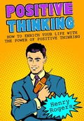Cover: Positive Thinking: How To Enrich Your Life With The Power Of Positive Thinking (Positive Thinking Series, #2) - Positive Thinking Series