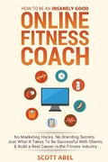 Cover: How to Be An Insanely Good Online Fitness Coach - Scott Abel