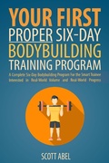 Cover: Your First Proper Six-Day Bodybuilding Training Program - Scott Abel