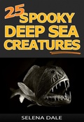 Cover: 25 Spooky Deep Sea Creatures (Weird & Wonderful Animals, #9) - Selena Dale