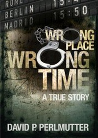 Enlarge image Cover: WRONG PLACE WRONG TIME - David P Perlmutter