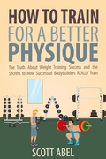 Cover: How to Train for a Better Physique - Scott Abel