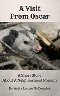 Cover: A Visit From Oscar: A Short Story About A Neighborhood Possum - Anita Louise McCormick