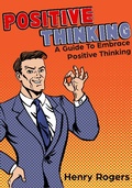 Cover: Positive Thinking: A Guide To Embrace Positive Thinking (Positive Thinking Series, #1) - Positive Thinking Series