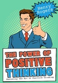 Cover: The Power Of Positive Thinking: Mastering The Art Of Positive Thinking (Positive Thinking Series, #3) - Positive Thinking Series