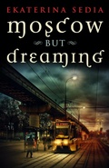 Cover: Moscow But Dreaming - Prime Books