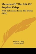 Cover: Memoirs Of The Life Of Stephen Crisp - Kessinger Publishing Co