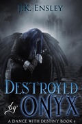 Cover: Destroyed by Onyx (A Dance with Destiny, #4) - JK Ensley