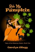 Cover: Rub My Pumpkin (Tales of the Blakeney Sisters, #1) - Tales of the Blakeney Sisters
