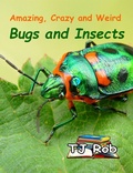 Cover: Amazing, Crazy and Weird Bugs and Insects (Amazing Animal Facts) - Amazing Animal Facts