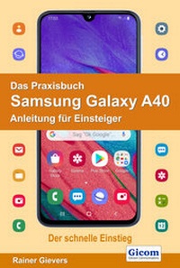 Abbildung von: Das Praxisbuch Samsung Galaxy A40 - Anleitung für Einsteiger - Gievers, Rainer
