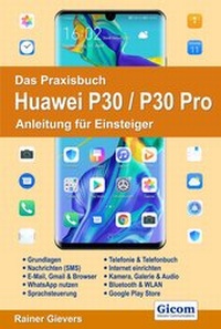 Abbildung von: Das Praxisbuch Huawei P30 / P30 Pro - Anleitung für Einsteiger - Gievers, Rainer