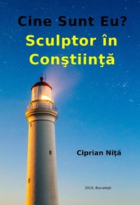 Bild: Cine Sunt Eu? Sculptor In Constiinta - Ciprian Nita