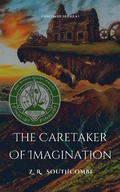 Cover: The Caretaker of Imagination (The Caretaker Series, #1) - ZR Southcombe