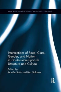 Bild vergrößern Bild: Intersections of Race, Class, Gender, and Nation in Fin-de-siecle Spanish Literature and Culture - Routledge